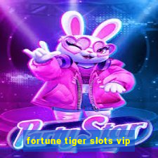 fortune tiger slots vip